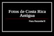 Costa Rica Antigua (fotos)