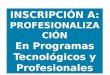 Proceso de Inscripción Profesionalización de Tecnológicos (por ciclos propedéuticos)