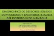 Diagnostico de desechos solidos domiciliares y botaderos ilegales distrito VI. Managua Nicaragua