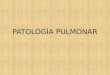 Patolog­as Pulmonar