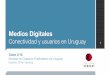 La Escuelita - Medios Digitales - Clase 3 (retrasada) - Conectividad y usuarios en Uruguay
