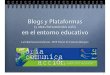 Blogs, Plataformas y otras herramientas web para entornos educativos