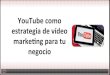YouTube como estrategia de videomarketing para tu negocio