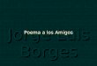 Poema para los amigos, Jorge Luis Borges