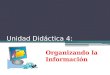 Unidad didáctica 4: Organizando la información