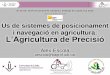 Ús de sistemes de posicionament i navegació en agricultura: l'Agricultura de Precisió