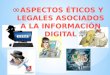 Aspectos eticos y legales asociado a la informacion digital