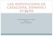 Les institucions de catalunya, espanya i europa