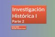 Investigación Histórica I - parte 2
