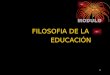 Diapositivas filosofia de_la_educacion_1