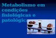 Nh   aula 4 - metabolismo integrado fisiopatológico
