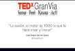 "La pasión, el motor de TODO lo que te hace creer y crecer". TEDxGlobal2014