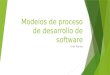 Modelos de proceso de desarrollo de software
