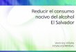 Reducir el consumo nocivo del alcoholEl Salvador