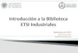 Introducción a la Biblioteca ETSI Industriales 2013-2014