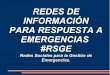 Redes de informatión para respuesta a emergencias #RSGE