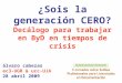 ¿Sois la generación CERO? Decálogo para trabajar en ByD en tiempos de crisis