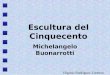10 La Escultura renacentista: Miguel Angel