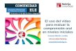 El uso del vídeo para evaluar la comprensión oral en niveles iniciales”. Encuentro Internacional de Profesores de Español Comunidad ELE, 2010