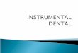 Instrumental dental