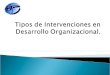 Tipos De Intervenciones En Desarrollo Organizacional (3)