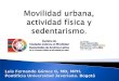 Movilidad, Actividad Fisica y Sedentarismo - Luis Fernando Gómez