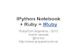 IPython notebook + IRuby - RubyConfAR 2013