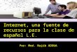 Internet, una fuente de recursos para la clase de español l.e