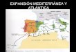 Expansión mediterránea y atlántica