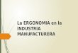 La ergonomia en la  industria manufacturera