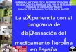 La experiencia con el programa de dispensación del medicamento heroína en España