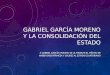 Gabrirel García Moreno y la Consolidación del Estado Ecuatoriano