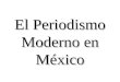 010 El Periodismo Moderno En MéXico