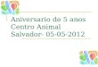 Aniversario de 5 anos centro animal salvador  05-05-2012