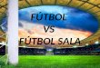 Fútbol 11 vs Fútbol Sala