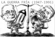 LA GUERRA FRÍA (1947 1991)