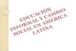 Educación Informal Y Cambio Social En America Latina PrivacióN Desarrollo