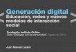 Generación digital Educación, redes y nuevos modelos de interacción social