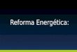Presentación de propuesta de Reforma Energética del PAN