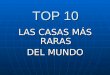Top 10 Las Casas Mas Raras