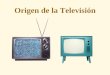 ORIGEN DE LA TV