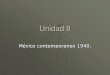 Unidad 8 (México contemporáneo 1940 a la actualidad)