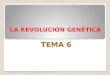 Tema 6: LA REVOLUCIÓN GENÉTICA