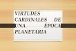 Virtudes cardinales de una época planetaria