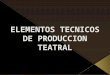 Elementos tecnicos de produccion teatral