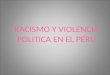 Racismo Y Violencia Politica En El Peru Dipositivas