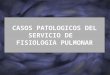 Casos patológicos del servicio de fisiología pulmonar de ADULTOS