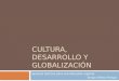 Cultura, desarrollo y globalización