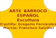Arte barroco 6 espa±a (fernndez y salzillo)