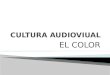 Cultura audioviual trabajo del color